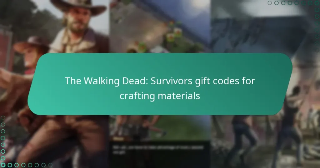 The Walking Dead: Survivors gift codes for crafting materials