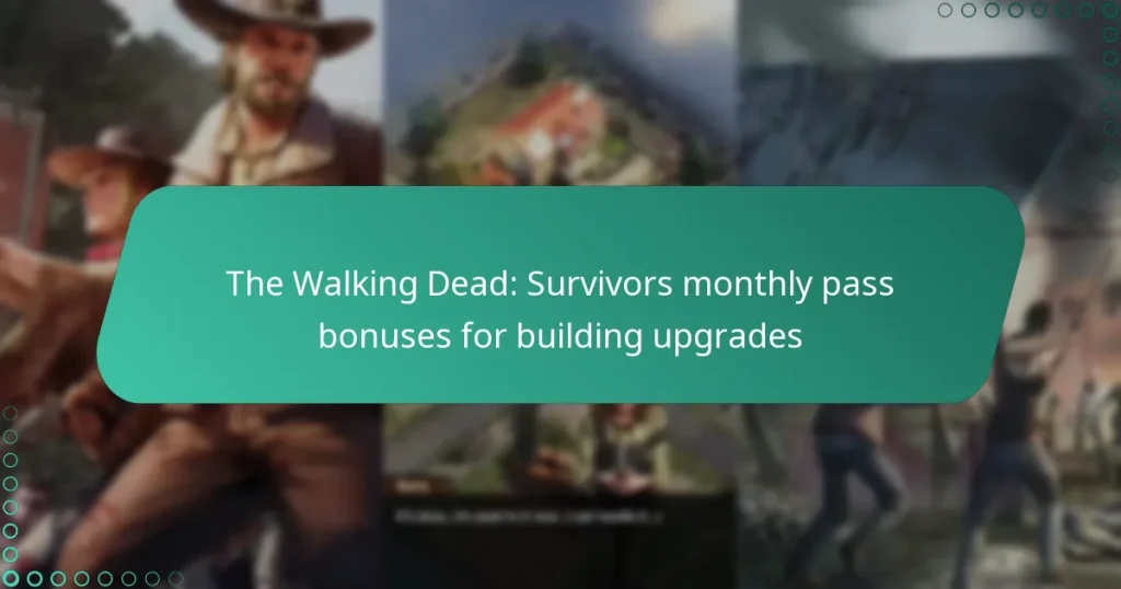 The Walking Dead: Survivors monthly pass bonuses for building upgrades
